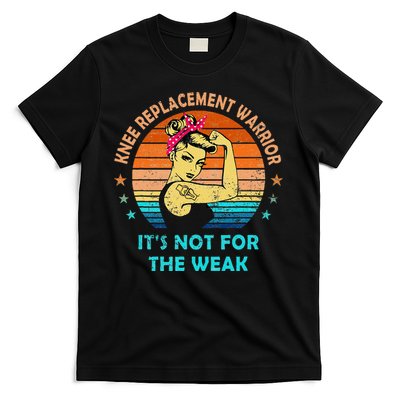 Knee Replacement Warrior ItS Not For The Weak Strong T-Shirt