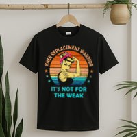 Knee Replacement Warrior ItS Not For The Weak Strong T-Shirt