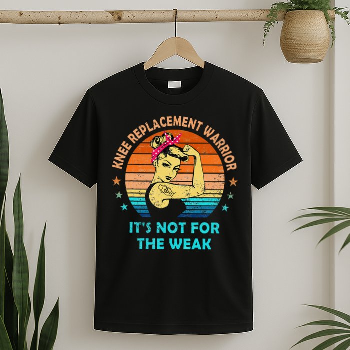Knee Replacement Warrior ItS Not For The Weak Strong T-Shirt