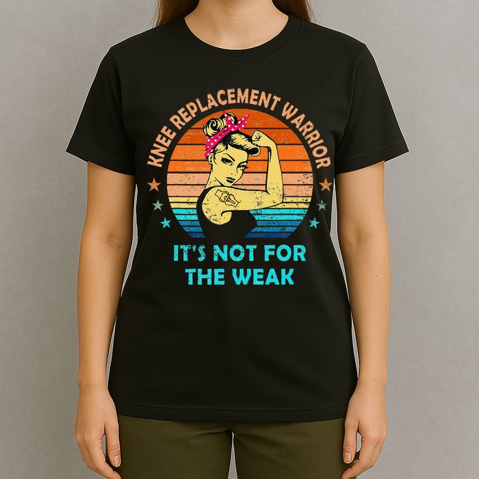 Knee Replacement Warrior ItS Not For The Weak Strong T-Shirt