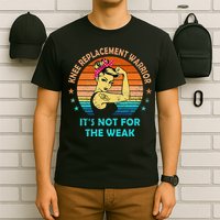 Knee Replacement Warrior ItS Not For The Weak Strong T-Shirt