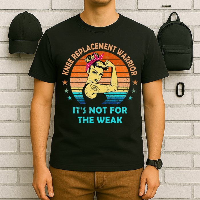Knee Replacement Warrior ItS Not For The Weak Strong T-Shirt