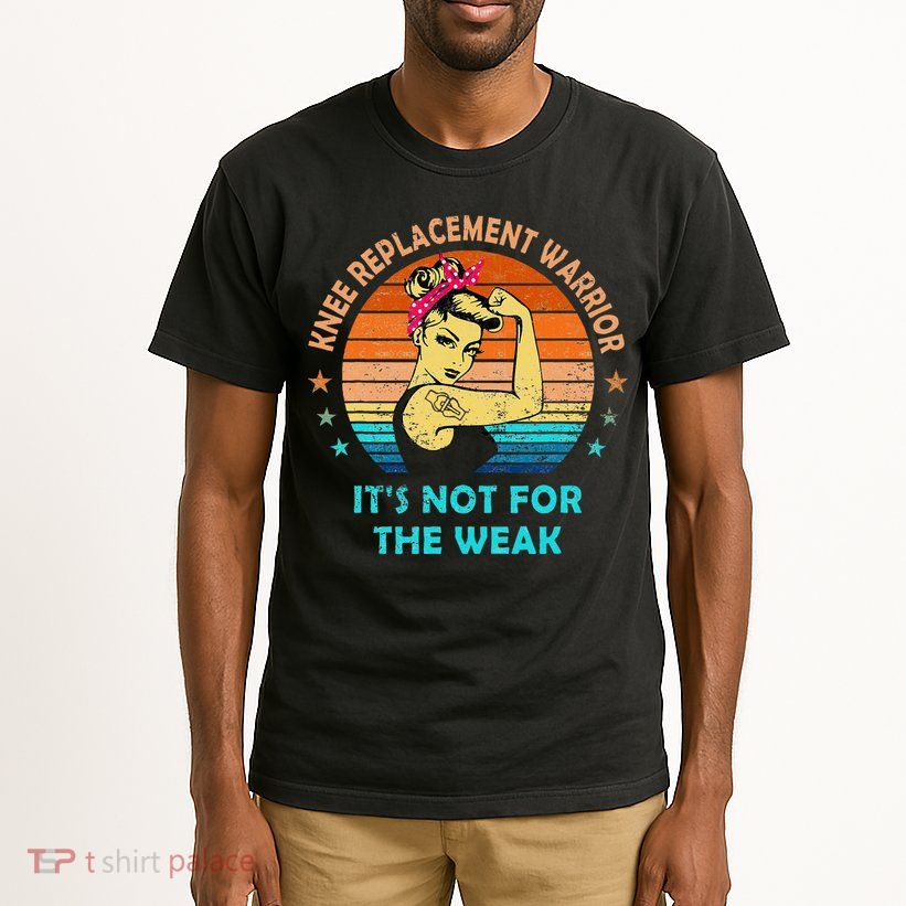 Knee Replacement Warrior ItS Not For The Weak Strong Tall T-Shirt