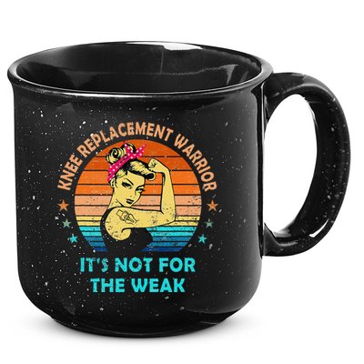 Knee Replacement Warrior ItS Not For The Weak Strong 15oz Campfire Ceramic Mug