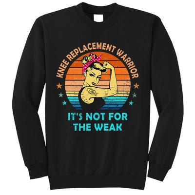 Knee Replacement Warrior ItS Not For The Weak Strong Tall Sweatshirt