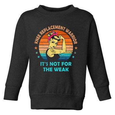 Knee Replacement Warrior ItS Not For The Weak Strong Toddler Sweatshirt