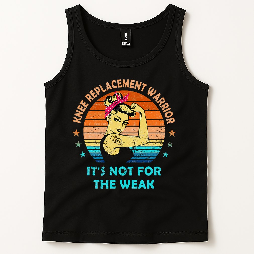 Knee Replacement Warrior ItS Not For The Weak Strong Tank Top