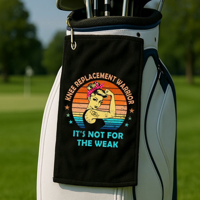 Knee Replacement Warrior ItS Not For The Weak Strong Golf Towel
