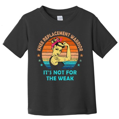 Knee Replacement Warrior ItS Not For The Weak Strong Toddler T-Shirt
