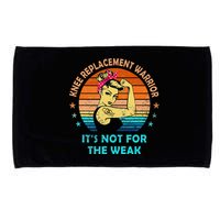 Knee Replacement Warrior ItS Not For The Weak Strong Microfiber Hand Towel