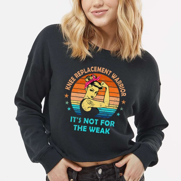 Knee Replacement Warrior ItS Not For The Weak Strong Cropped Pullover Crew