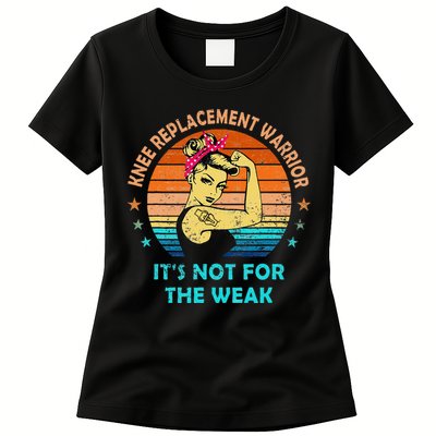 Knee Replacement Warrior ItS Not For The Weak Strong Womens T-Shirt