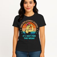 Knee Replacement Warrior ItS Not For The Weak Strong Womens T-Shirt