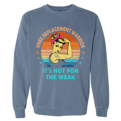 Knee Replacement Warrior ItS Not For The Weak Strong Garment-Dyed Sweatshirt