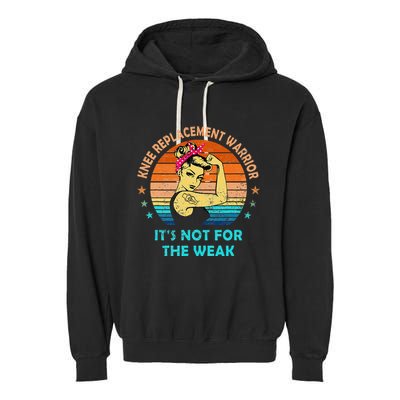 Knee Replacement Warrior ItS Not For The Weak Strong Women Garment-Dyed Fleece Hoodie