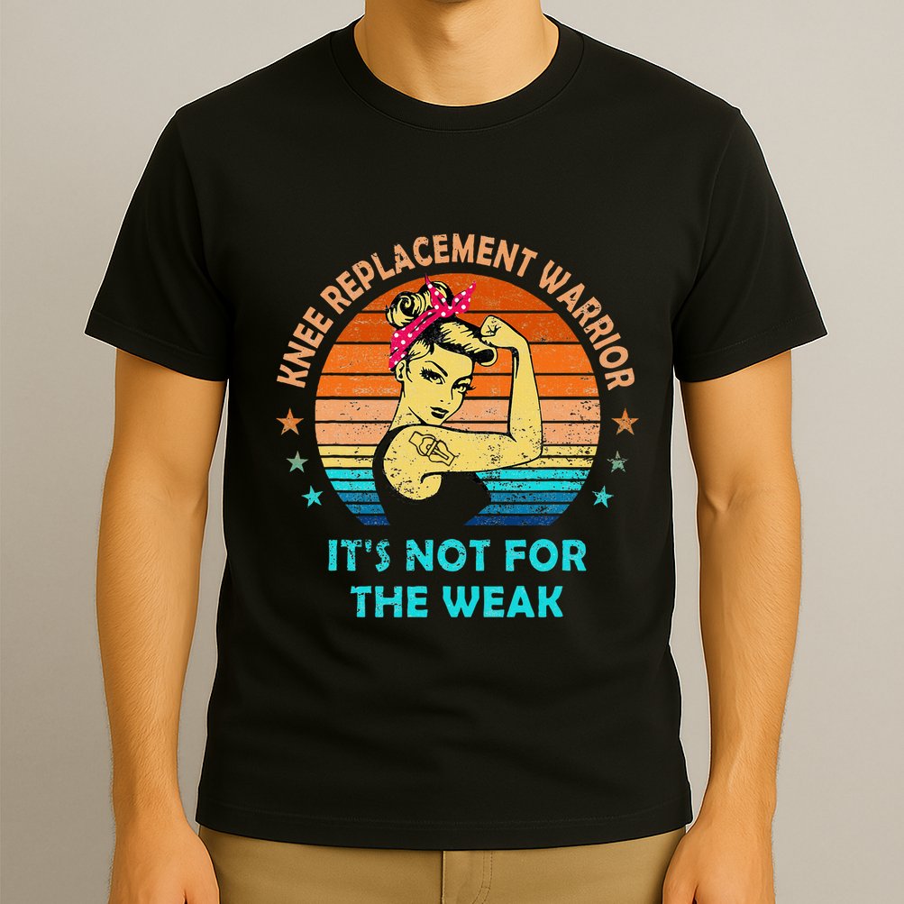 Knee Replacement Warrior ItS Not For The Weak Strong Women T-Shirt