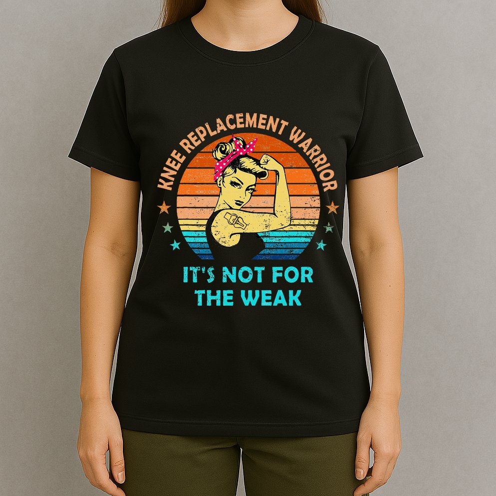 Knee Replacement Warrior ItS Not For The Weak Strong Women T-Shirt