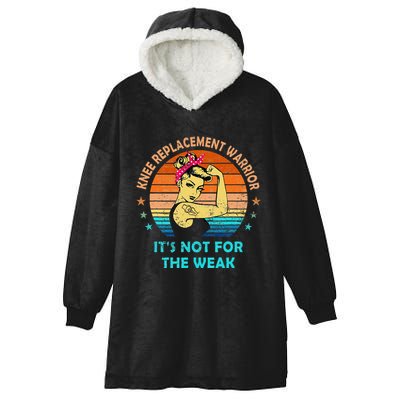 Knee Replacement Warrior ItS Not For The Weak Strong Women Hooded Wearable Blanket