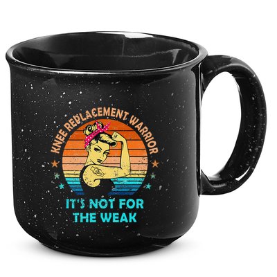 Knee Replacement Warrior ItS Not For The Weak Strong Women 15oz Campfire Ceramic Mug
