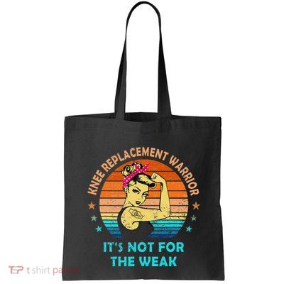 Knee Replacement Warrior ItS Not For The Weak Strong Women Bag