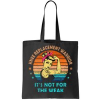 Knee Replacement Warrior ItS Not For The Weak Strong Women Tote Bag