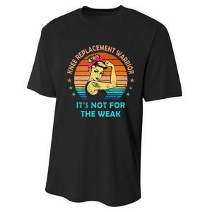 Knee Replacement Warrior ItS Not For The Weak Strong Women Performance Sprint T-Shirt