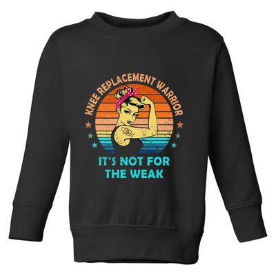 Knee Replacement Warrior ItS Not For The Weak Strong Women Toddler Sweatshirt