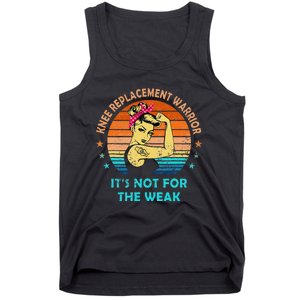 Knee Replacement Warrior ItS Not For The Weak Strong Women Tank Top