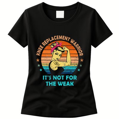 Knee Replacement Warrior ItS Not For The Weak Strong Women Womens T-Shirt