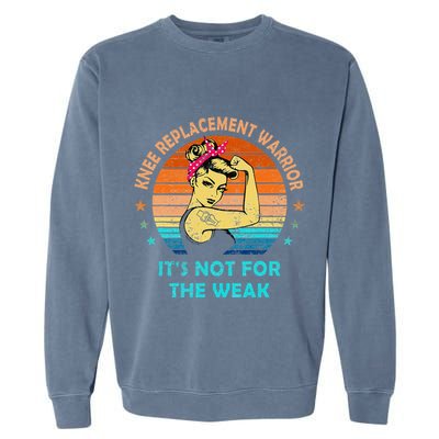 Knee Replacement Warrior ItS Not For The Weak Strong Women Garment-Dyed Sweatshirt