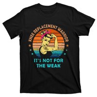 Knee Replacet Warrior ItS Not For The Weak T-Shirt