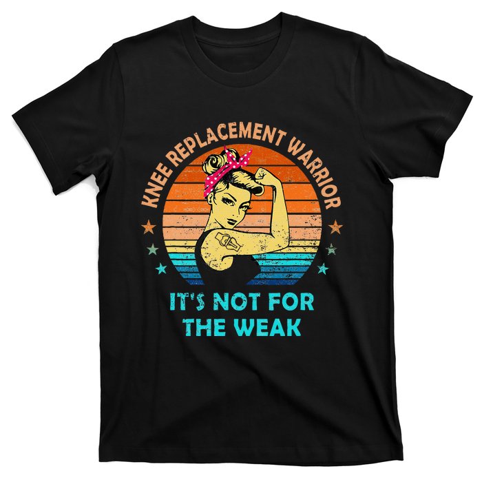 Knee Replacet Warrior ItS Not For The Weak T-Shirt