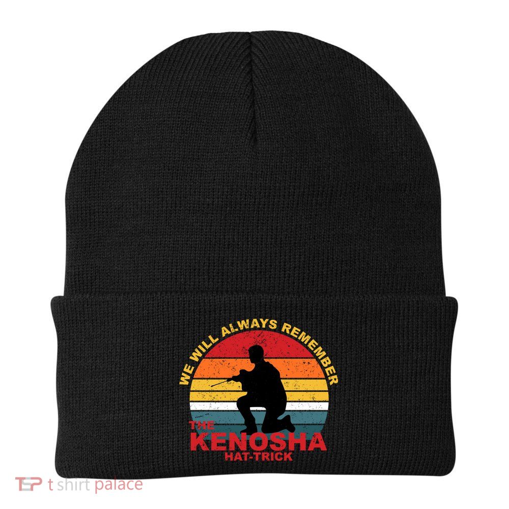 Kyle Rittenhouse We Will Always Remember The Kenosha Hat Trick Beanie