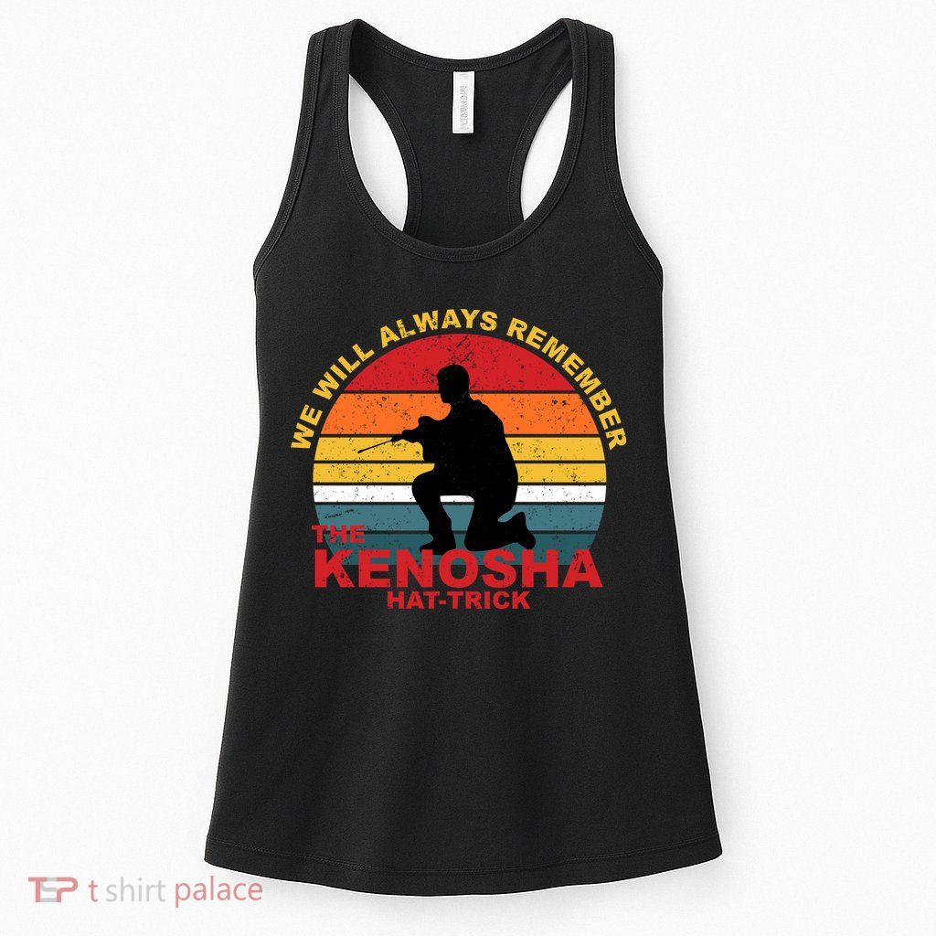 Kyle Rittenhouse We Will Always Remember The Kenosha Hat Trick Womens Tank Top