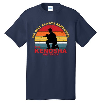 Kyle Rittenhouse We Will Always Remember The Kenosha Hat Trick Tall T-Shirt