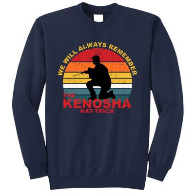 Kyle Rittenhouse We Will Always Remember The Kenosha Hat Trick Tall Sweatshirt