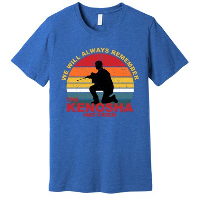 Kyle Rittenhouse We Will Always Remember The Kenosha Hat Trick Premium T-Shirt