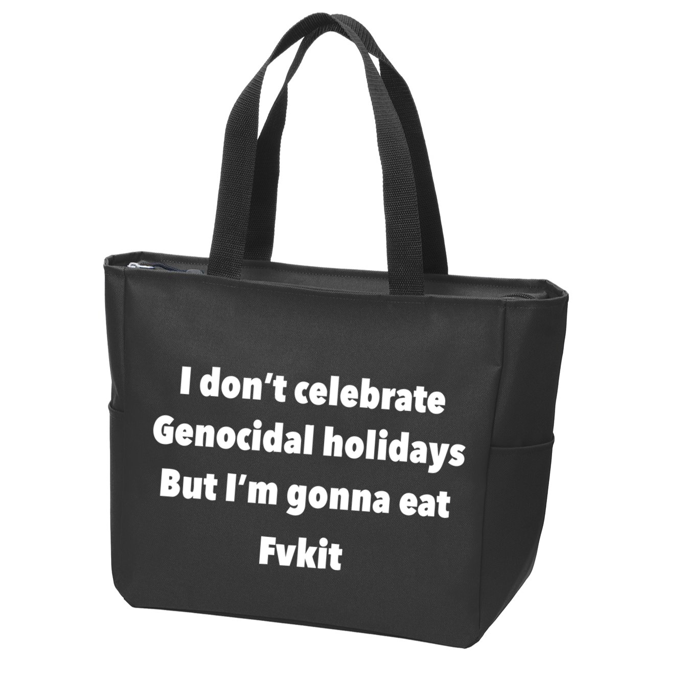 Kristina Rowe Wearing I DonT Celebrate Genocidal Holidays But IM Gonna Eat Fvk Zip Tote Bag
