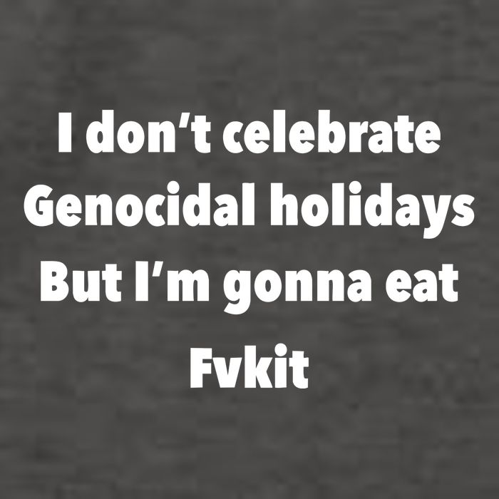 Kristina Rowe Wearing I DonT Celebrate Genocidal Holidays But IM Gonna Eat Fvk Vector Backpack
