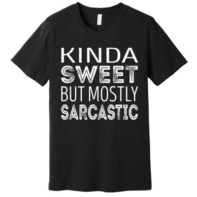 Kinda Sweet But Mostly Sarcastic Premium T-Shirt