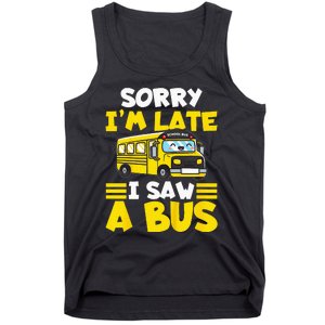 Kids Schools Bus Sorry Im Late I Saw A Bus Tank Top