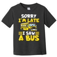 Kids Schools Bus Sorry Im Late I Saw A Bus Toddler T-Shirt