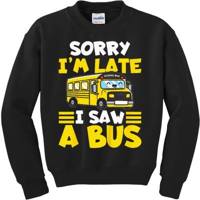 Kids Schools Bus Sorry Im Late I Saw A Bus Kids Sweatshirt