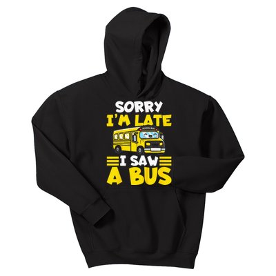 Kids Schools Bus Sorry Im Late I Saw A Bus Kids Hoodie