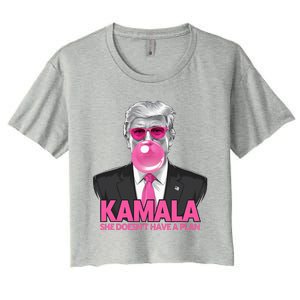 Kamala She Doesn’T Have A Plan Donald Trump Women's Crop Top Tee