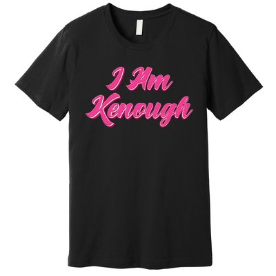 Kenough Selflove Funny Quote Im Kenough Premium T-Shirt