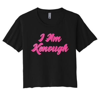 Kenough Selflove Funny Quote Im Kenough Women's Crop Top Tee