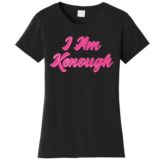 Kenough Selflove Funny Quote Im Kenough Women's T-Shirt