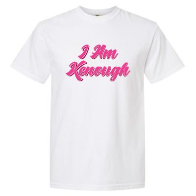 Kenough Selflove Funny Quote Im Kenough Garment-Dyed Heavyweight T-Shirt