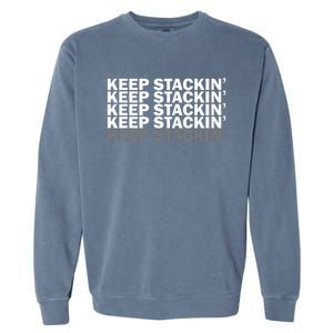 Keep Stackin'  Funny Cash Money Earning Statement Dollars Garment-Dyed Sweatshirt